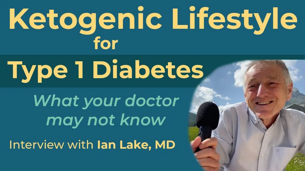 Revolutionary Approach: Low-Carb Keto Life for Type I Diabetes An Interview with Dr. Ian Lake